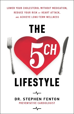 5ch Lifestyle: Lower Your Cholesterol Without Medication, Reduce Your Risk of Heart Attack  and Achieve Long-Term Wellness