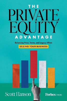 Private Equity Advantage: Balancing Price, Terms, and Legacy When Selling Your Business