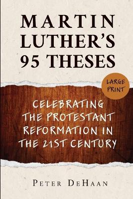 Martin Luther's 95 Theses: Celebrating the Protestant Reformation in the 21st Century (large print) Large type / large print edition