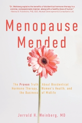 Menopause Mended: The Proven Truth About Bioidentitcal Hormone Therapy, Women's Health, and  the Business of Midlife