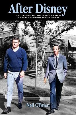 After Disney: Toil, Trouble, and the Transformation of America's Favorite Media Company