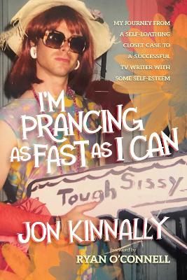 I'm Prancing As Fast As I Can: My Journey From a Self-Loathing Closet Case to a Successful TV Writer With  Some Self-Esteem