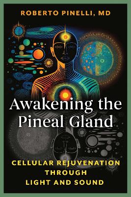 Awakening the Pineal Gland: Cellular Rejuvenation through Light and Sound
