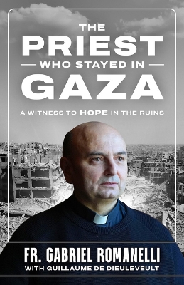 Priest Who Stayed in Gaza: A Witness to Hope in the Ruins