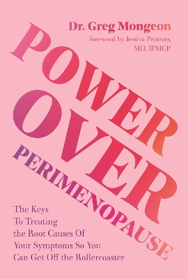 Power Over Perimenopause: The Keys to Treating the Root Causes of Your Symptoms so You Can Get Off the  Roller Coaster