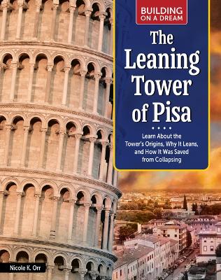 Building on a Dream: The Leaning Tower of Pisa: Learn about the Tower's Origins, Why It Leans, and How It Was Saved from  Collapsing