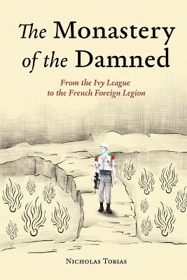 Monastery of the Damned: From the Ivy League to the French Foreign Legion