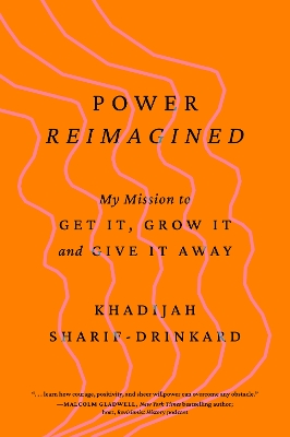 Power Reimagined: My Mission to Get It, Grow It, and Give It Away