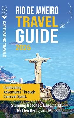 Rio de Janeiro Travel Guide: Captivating Adventures through Carnival Spirit, Stunning Beaches, Landmarks,  Hidden Gems, and More