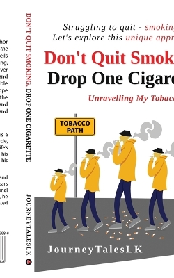 Don't Quit Smoking, Drop One Cigarette: Unravelling My Tobacco Tale