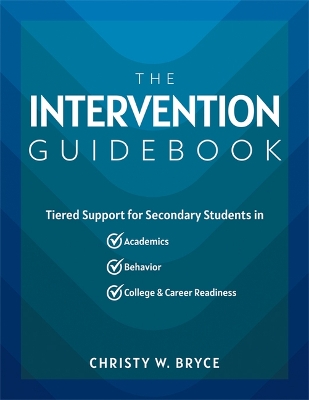 Intervention Guidebook: Tiered Support for Secondary Students in Academics, Behavior, and College  and Career Readiness (College and Career Mtss Strategies for Secondary Schools) Response to Intervention ed.