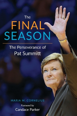 Final Season: The Perseverance of Pat Summitt Second Edition