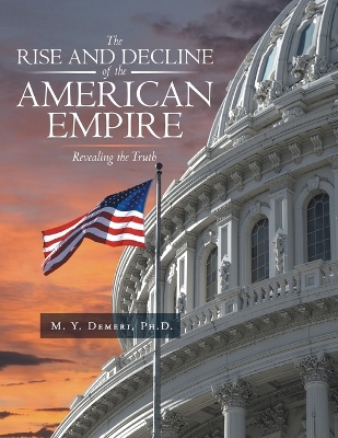 Rise and Decline of the American Empire: Revealing the Truth