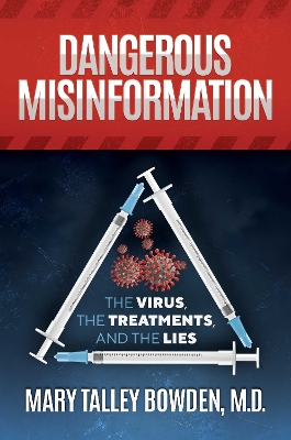 Dangerous Misinformation: The Virus, the Treatments, and the Lies