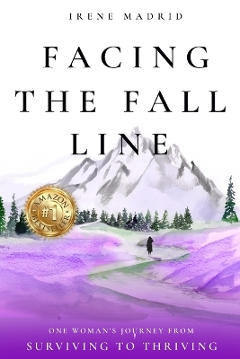 Facing the Fall Line: One Woman's Journey from Surviving to Thriving