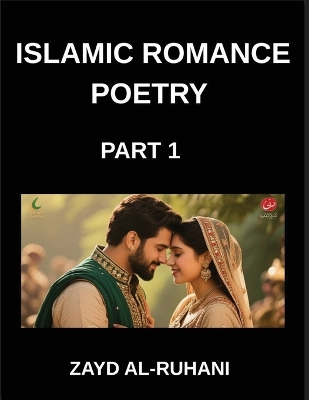 Islamic Romance Poetry (Part 1)- Whispers of the Beloved, Quranic Echoes in  Poems, Eternal Covenant, Verses of Divine Love, Muslim Faith and Affection, Inspiration in Romantic Verses