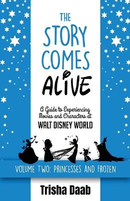 Story Comes Alive [ Volume Two: Disney Princesses and Frozen]: A Guide to Experiencing Movies and Characters  at Walt Disney World