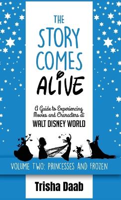 Story Comes Alive [ Volume Two: Disney Princesses and Frozen]: A Guide to Experiencing Movies and Characters  at Walt Disney World