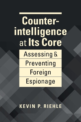 Counterintelligence at its Core: Assessing & Preventing Foreign Espionage