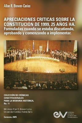 APRECIACIONES CR&Iacute;TICAS SOBRE LA CONSTITUCI&Oacute;N DE 1999, 25 A&Ntilde;OS HA. Formuladas  cuando se estaba discutiendo, aprobando y comenzando a implementar
