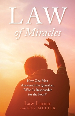 Law of Miracles: How One Man Answered the Question, Who Is Responsible for the Poor?