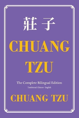 Chuang Tzu (Zhuangzi) The Complete Bilingual Edition: The Daily Tao of Chuang Tzu: Classic Taoism in Traditional Chinese and English
