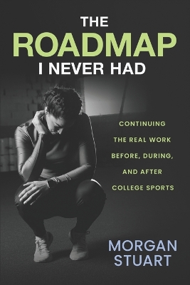 Roadmap I Never Had: Continuing the Real Work Before, During, and After College Sports