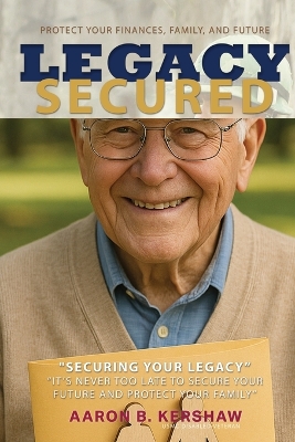 Legacy Secured: Protect Your Finances, Family, and Future 2nd ed.