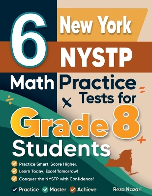 6 New York NYSTP Math Practice Tests for Grade 8 Students: A Complete Guide to Building Math Mastery and Excelling on the New York  NYSTP Test:: A Complete Guide to Building Math Mastery and Excelling on the New York NYSTP Test