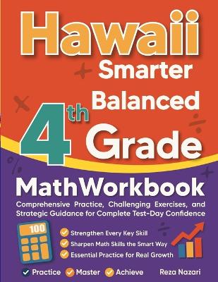 Hawaii Smarter Balanced Grade 4 Math Workbook: Comprehensive Practice, Challenging Exercises, and Strategic Guidance for  Complete Test-Day Confidence