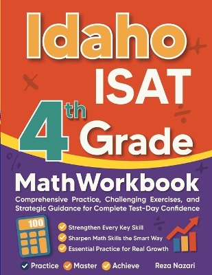 Idaho ISAT Grade 4 Math Workbook: Comprehensive Practice, Challenging Exercises, and Strategic Guidance for  Complete Test-Day Confidence