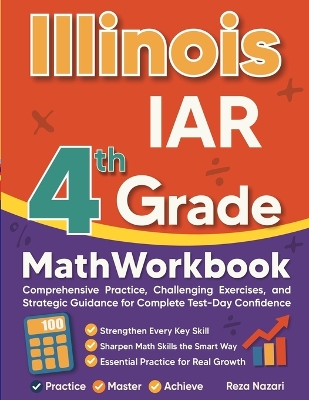 Illinois IAR Grade 4 Math Workbook: Comprehensive Practice, Challenging Exercises, and Strategic Guidance for  Complete Test-Day Confidence