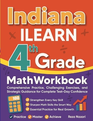 Indiana ILEARN Grade 4 Math Workbook: Comprehensive Practice, Challenging Exercises, and Strategic Guidance for  Complete Test-Day Confidence