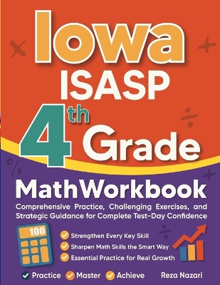Iowa ISASP Grade 4 Math Workbook: Comprehensive Practice, Challenging Exercises, and Strategic Guidance for  Complete Test-Day Confidence