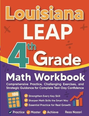 Louisiana LEAP Grade 4 Math Workbook: Comprehensive Practice, Challenging Exercises, and Strategic Guidance for  Complete Test-Day Confidence
