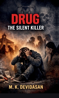 Drug - The Silent Killer: How Addiction Destroys Your Life