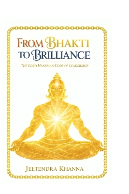 From Bhakti To Brilliance: The Lord Hanuman Code of Leadership