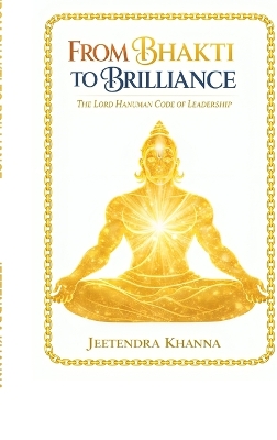 From Bhakti To Brilliance: The Lord Hanuman Code of Leadership