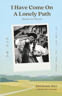 I Have Come on a Lonely Path: Memoir of a Shaman 2nd ed.