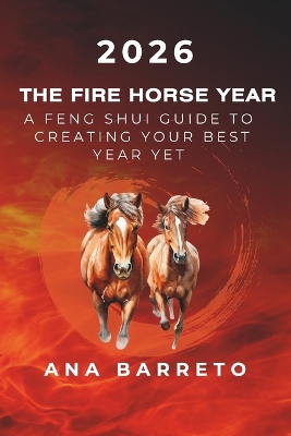 2026 Year of the Fire Horse: A Feng Shui Guide to Creating Your Best Year Yet
