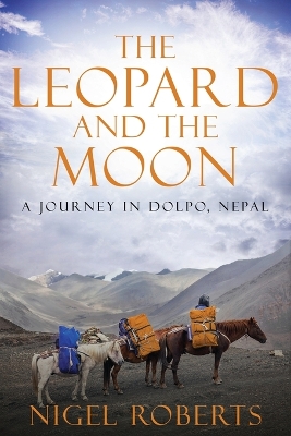 Leopard and the Moon: A Journey in Dolpo, Nepal