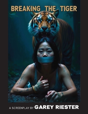 Breaking the Tiger: A Screenplay by Garey Riester