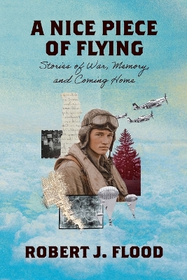 Nice Piece of Flying: Stories of War, Memory, and Coming Home