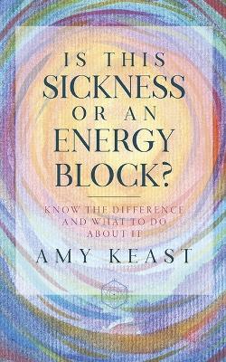 Is This Sickness or an Energy Block?: Know the Difference and What to Do About It 2nd ed.