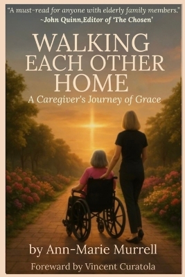 Walking Each Other Home: A Caregiver's Journey of Grace