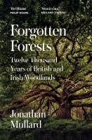 Forgotten Forests: Twelve Thousand Years of British and Irish Woodlands