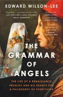 Grammar of Angels: The Life of a Renaissance Prodigy and His Search for a Philosophy of  Everything