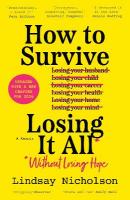 How to Survive Losing It All*: *Without Losing Hope. a Memoir