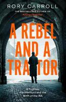 Rebel and a Traitor: A Fugitive, the Manhunt and the Birth of the IRA