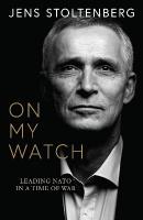 On My Watch: Leading NATO in a Time of War